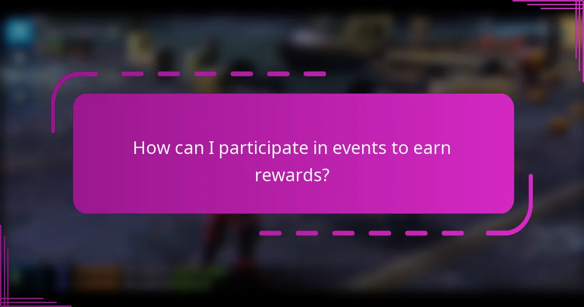 How can I participate in events to earn rewards?