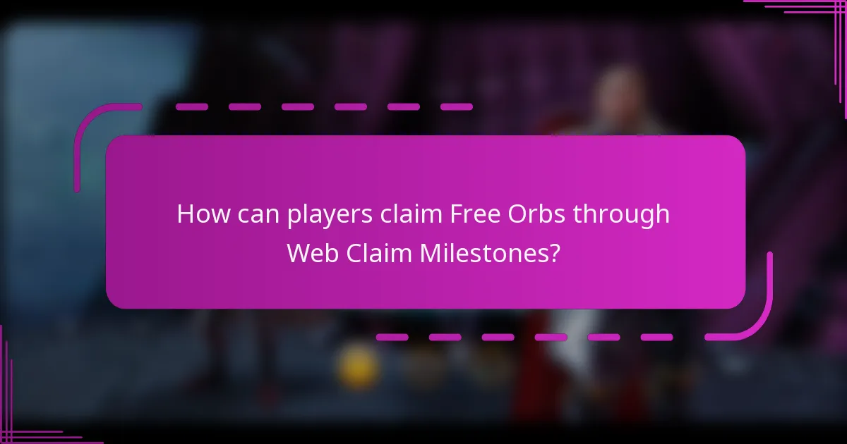 How can players claim Free Orbs through Web Claim Milestones?
