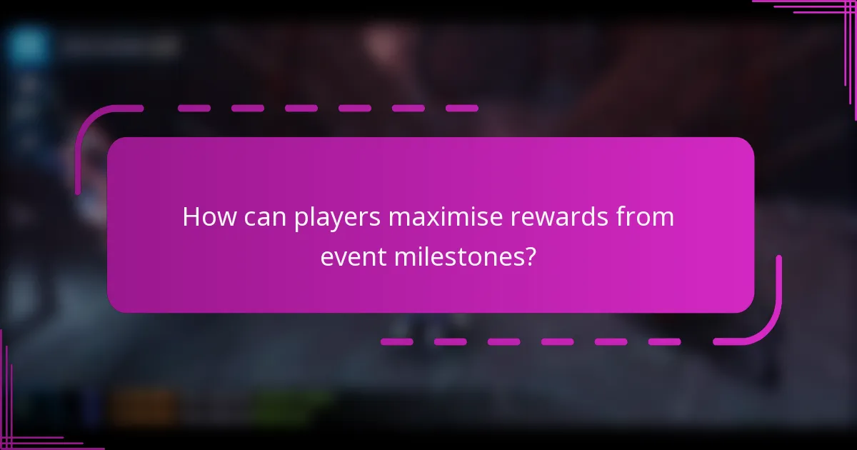 How can players maximise rewards from event milestones?