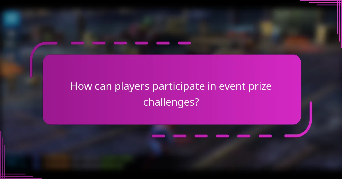 How can players participate in event prize challenges?