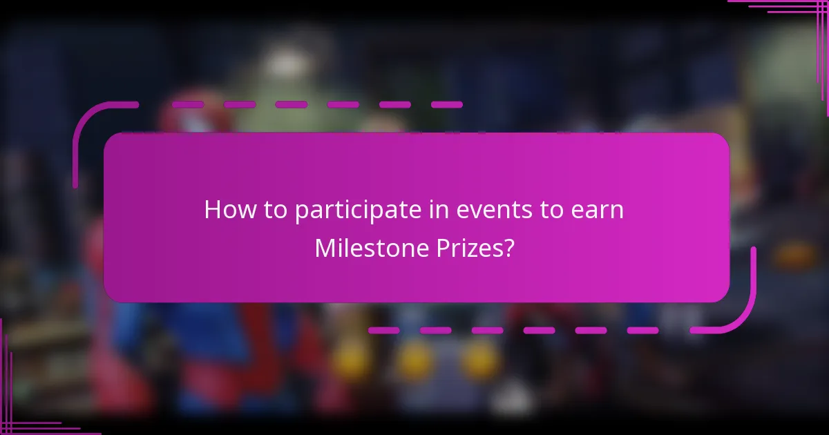 How to participate in events to earn Milestone Prizes?