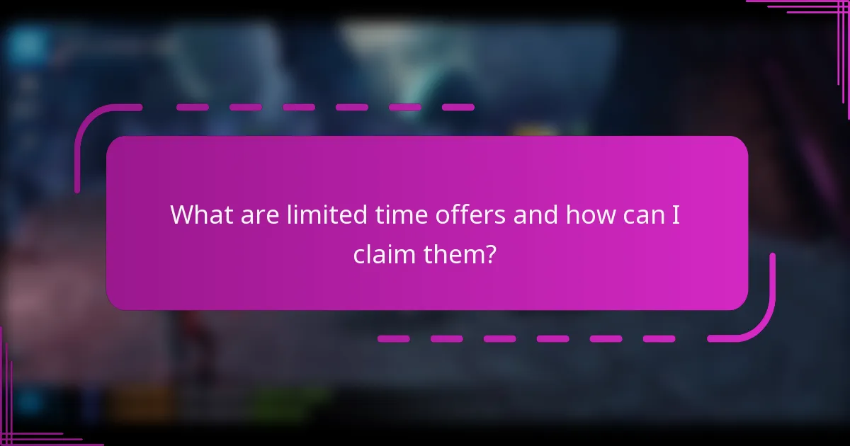 What are limited time offers and how can I claim them?