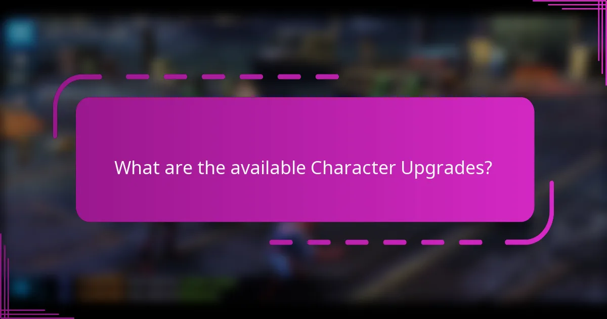 What are the available Character Upgrades?