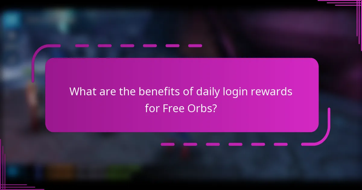 What are the benefits of daily login rewards for Free Orbs?