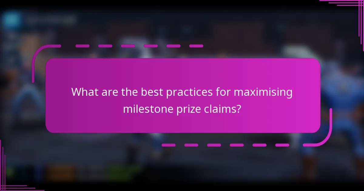 What are the best practices for maximising milestone prize claims?