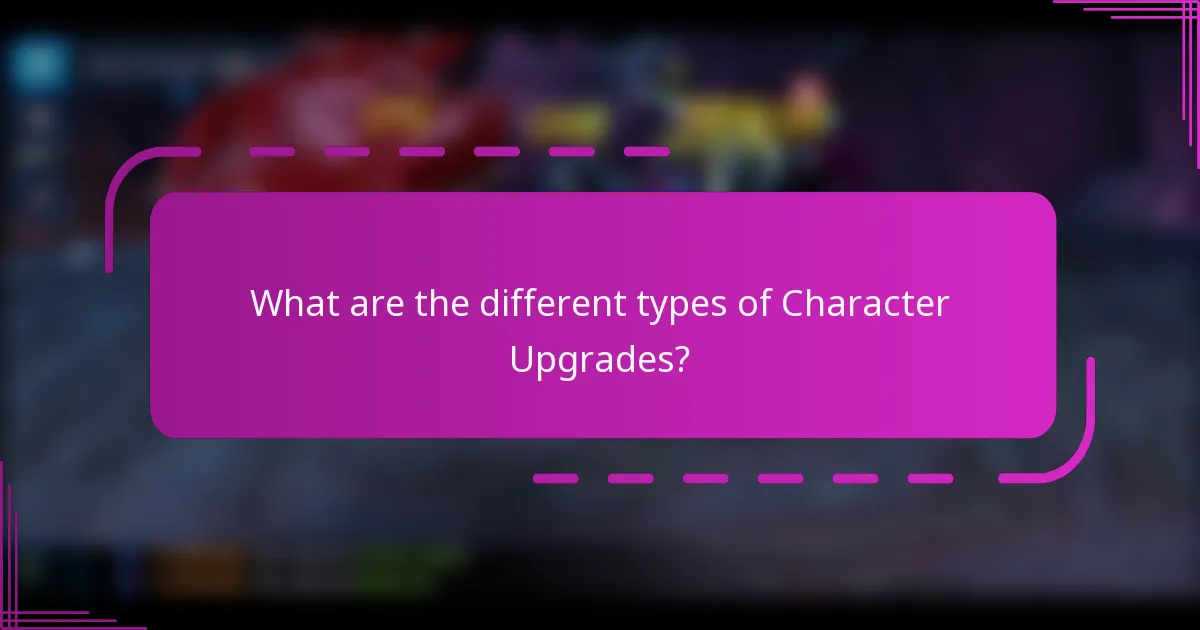 What are the different types of Character Upgrades?