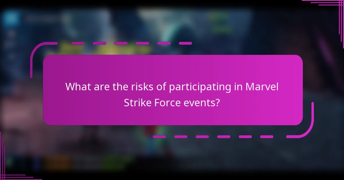 What are the risks of participating in Marvel Strike Force events?