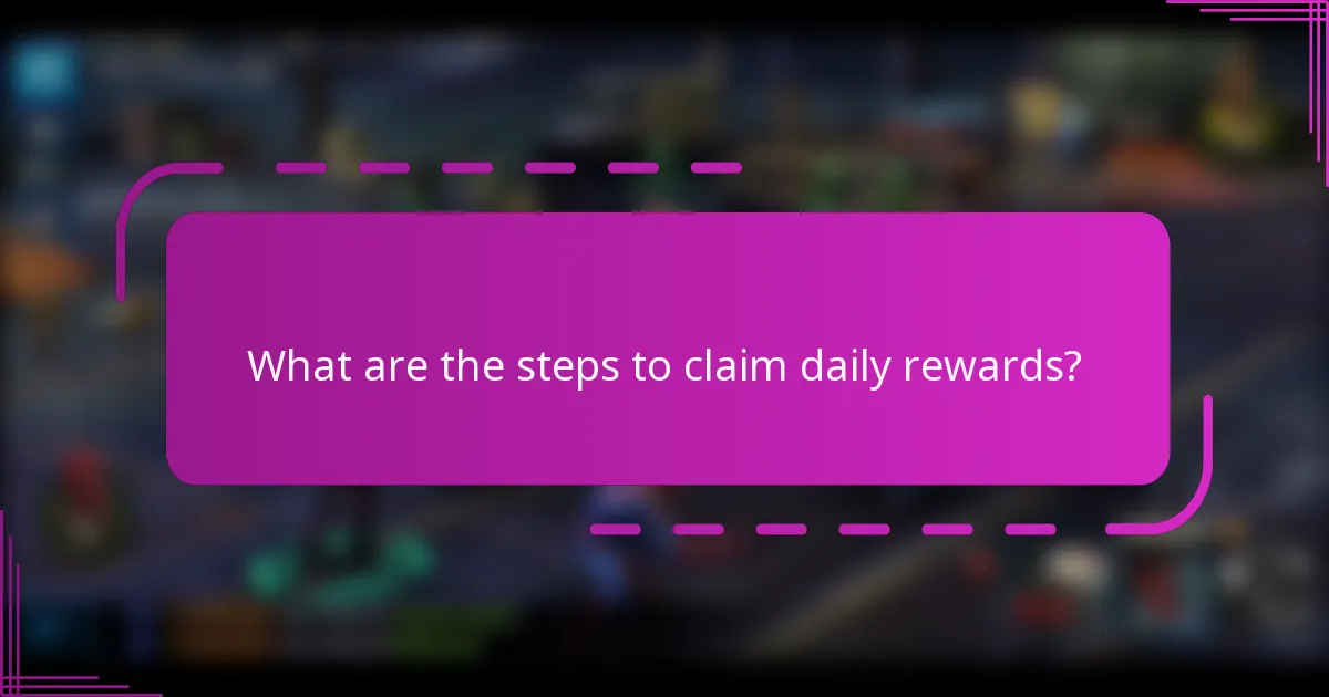 What are the steps to claim daily rewards?