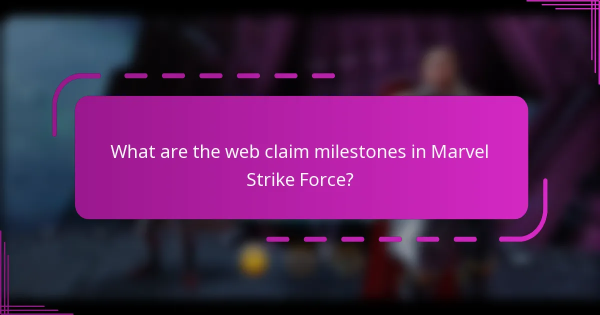 What are the web claim milestones in Marvel Strike Force?