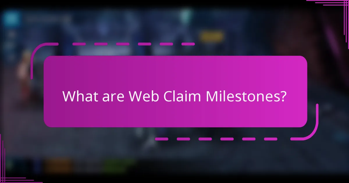 What are Web Claim Milestones?