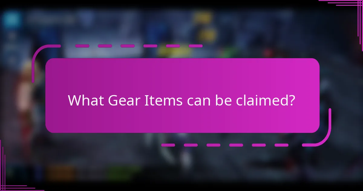 What Gear Items can be claimed?