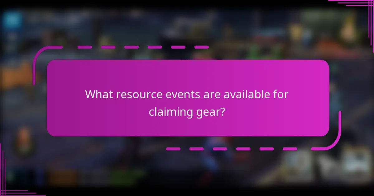What resource events are available for claiming gear?