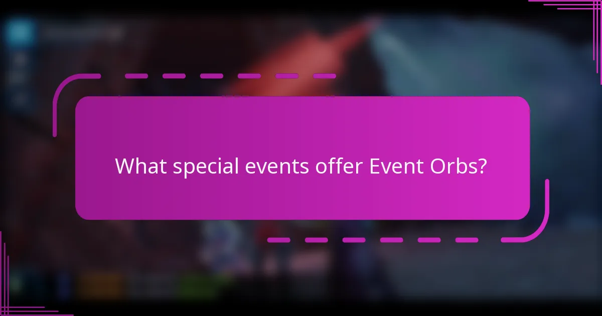 What special events offer Event Orbs?