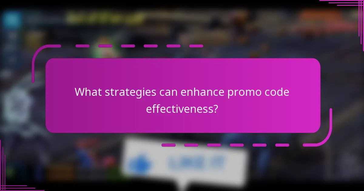 What strategies can enhance promo code effectiveness?