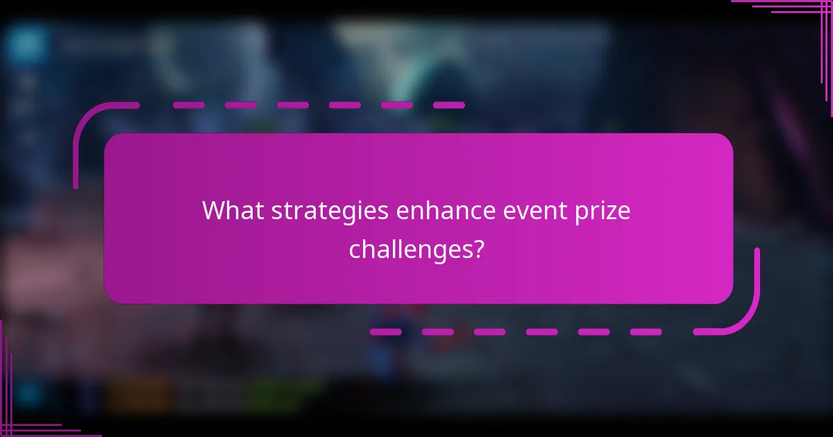 What strategies enhance event prize challenges?