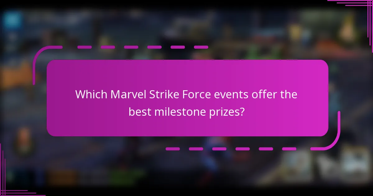 Which Marvel Strike Force events offer the best milestone prizes?