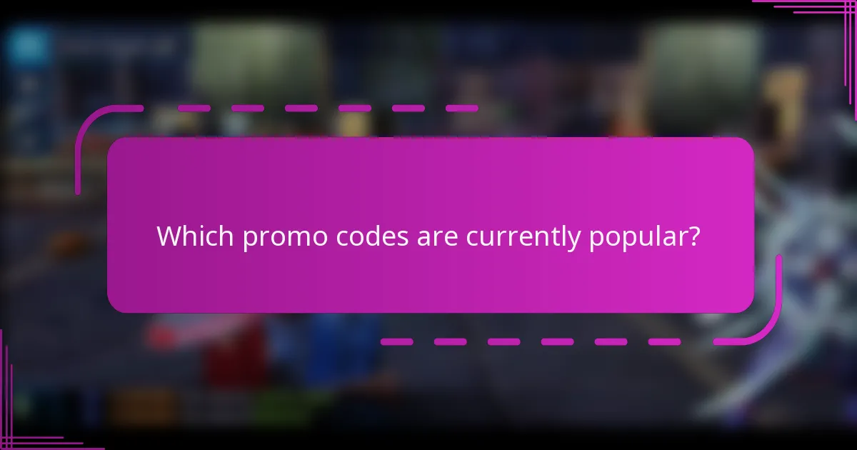 Which promo codes are currently popular?