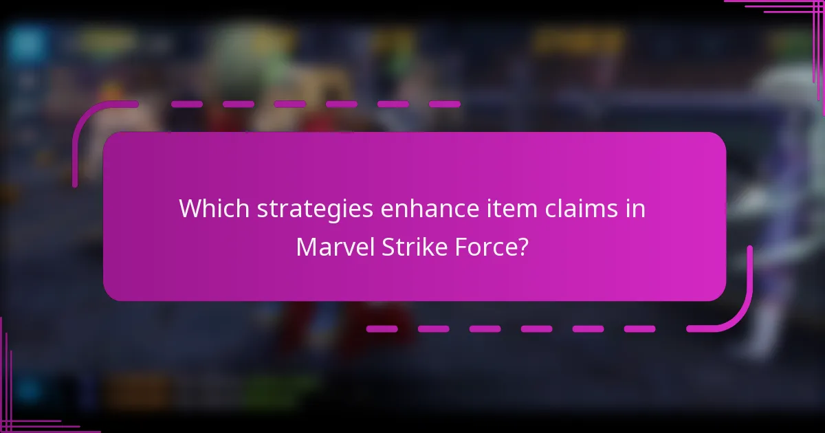 Which strategies enhance item claims in Marvel Strike Force?