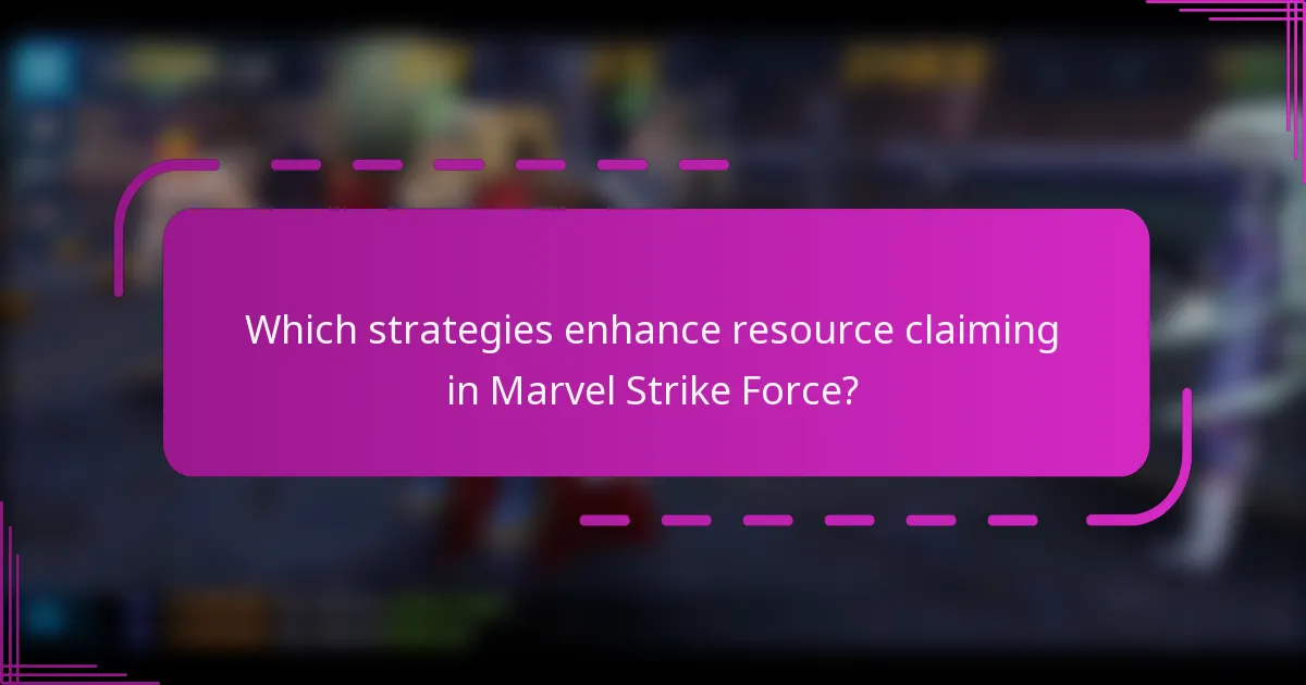 Which strategies enhance resource claiming in Marvel Strike Force?