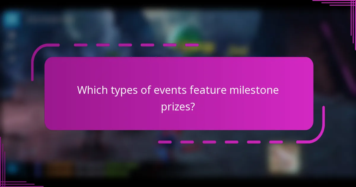 Which types of events feature milestone prizes?